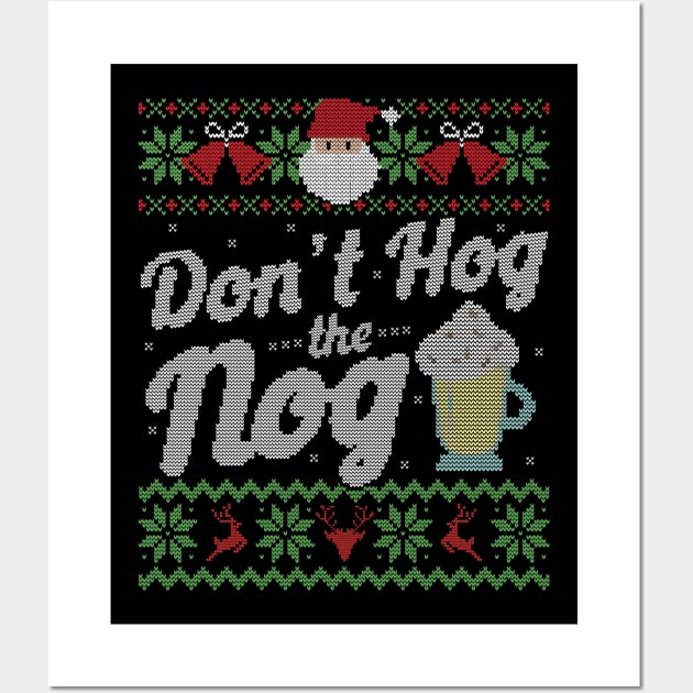 Ugly Christmas Sweater Don't Hog the Nog Eggnog Wall Art by HolidayoftheWeek